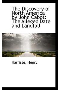 The Discovery of North America by John Cabot: The Alleged Date and Landfall