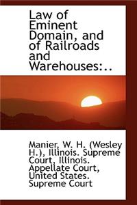 Law of Eminent Domain, and of Railroads and Warehouses