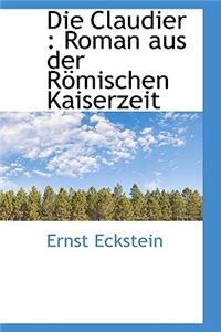 Die Claudier: Roman Aus Der Romischen Kaiserzeit