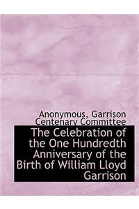 The Celebration of the One Hundredth Anniversary of the Birth of William Lloyd Garrison