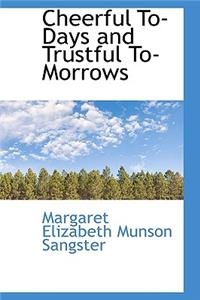 Cheerful To-Days and Trustful To-Morrows