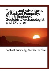 Travels and Adventures of Raphael Pumpelly
