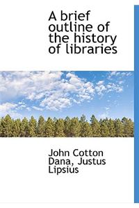 A Brief Outline of the History of Libraries
