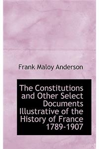 The Constitutions and Other Select Documents Illustrative of the History of France 1789-1907