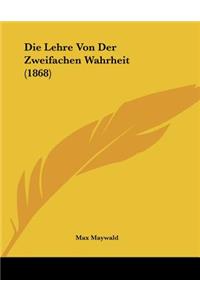 Die Lehre Von Der Zweifachen Wahrheit (1868)