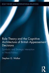 Role Theory and the Cognitive Architecture of British Appeasement Decisions