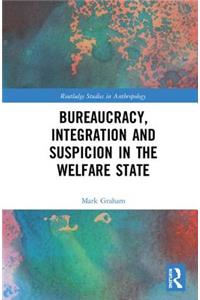 Bureaucracy, Integration and Suspicion in the Welfare State