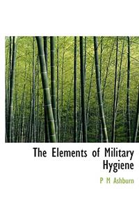 The Elements of Military Hygiene