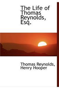 The Life of Thomas Reynolds, Esq.