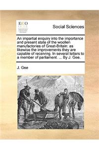 An Impartial Enquiry Into the Importance and Present State of the Woollen Manufactories of Great-Britain