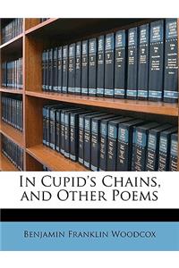 In Cupid's Chains, and Other Poems