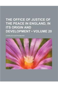 The Office of Justice of the Peace in England, in Its Origin and Development (Volume 20)