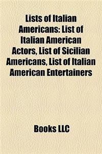 Lists of Italian Americans: List of Italian American Actors, List of Sicilian Americans, List of Italian American Entertainers