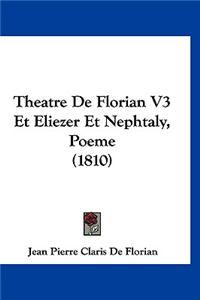 Theatre de Florian V3 Et Eliezer Et Nephtaly, Poeme (1810)