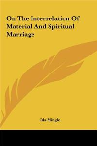 On The Interrelation Of Material And Spiritual Marriage