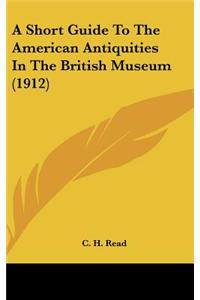 A Short Guide to the American Antiquities in the British Museum (1912)