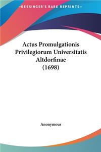 Actus Promulgationis Privilegiorum Universitatis Altdorfinae (1698)