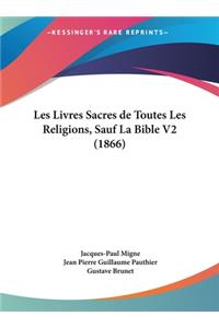 Les Livres Sacres de Toutes Les Religions, Sauf La Bible V2 (1866)