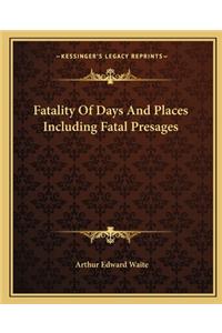 Fatality of Days and Places Including Fatal Presages