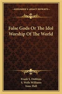 False Gods or the Idol Worship of the World