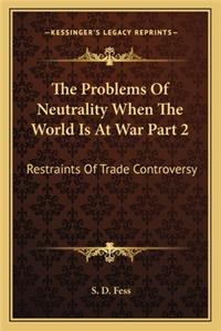 Problems Of Neutrality When The World Is At War Part 2