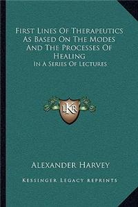 First Lines of Therapeutics as Based on the Modes and the Processes of Healing