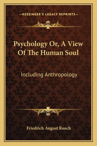 Psychology Or, a View of the Human Soul