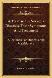 Treatise on Nervous Diseases, Their Symptoms and Treatment