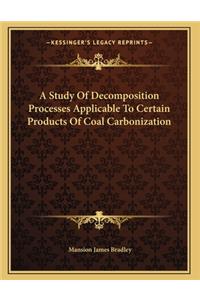 A Study Of Decomposition Processes Applicable To Certain Products Of Coal Carbonization