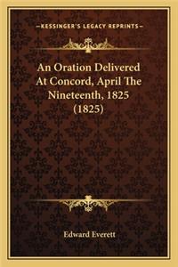 Oration Delivered at Concord, April the Nineteenth, 1825 (1825)