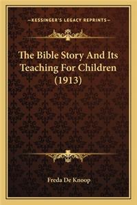 The Bible Story And Its Teaching For Children (1913)