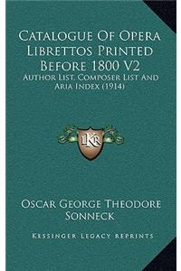 Catalogue of Opera Librettos Printed Before 1800 V2