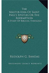 Master-Idea Of Saint Paul's Epistles Or The Redemption