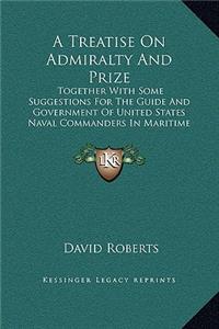 A Treatise On Admiralty And Prize