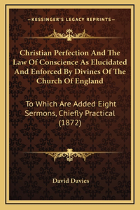 Christian Perfection And The Law Of Conscience As Elucidated And Enforced By Divines Of The Church Of England