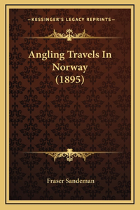 Angling Travels In Norway (1895)