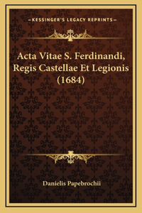 Acta Vitae S. Ferdinandi, Regis Castellae Et Legionis (1684)