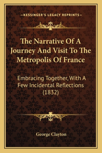 The Narrative Of A Journey And Visit To The Metropolis Of France