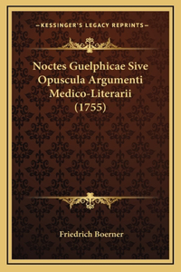 Noctes Guelphicae Sive Opuscula Argumenti Medico-Literarii (1755)
