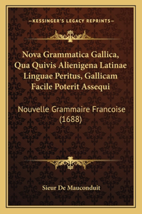 Nova Grammatica Gallica, Qua Quivis Alienigena Latinae Linguae Peritus, Gallicam Facile Poterit Assequi