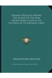Sermon Preached Before The Synod Of The Free Presbyterian Church Of Victoria At Its Opening (1855)