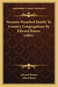 Sermons Preached Mainly To Country Congregations By Edward Baines (1883)