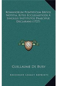 Romanorum Pontificum Brevis Notitia, Ritus Ecclesiasticos A Singulis Institutos Praecipue Declarans (1727)