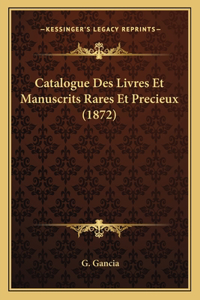 Catalogue Des Livres Et Manuscrits Rares Et Precieux (1872)
