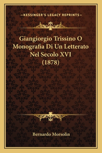 Giangiorgio Trissino O Monografia Di Un Letterato Nel Secolo XVI (1878)