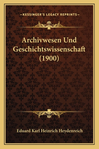 Archivwesen Und Geschichtswissenschaft (1900)