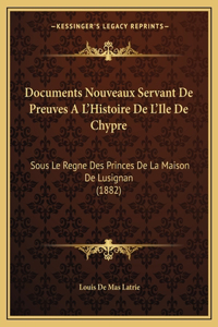 Documents Nouveaux Servant De Preuves A L'Histoire De L'Ile De Chypre