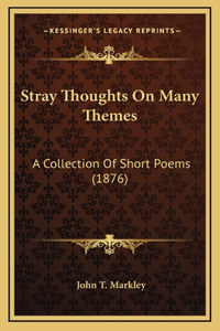 Stray Thoughts On Many Themes