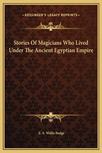 Stories Of Magicians Who Lived Under The Ancient Egyptian Empire