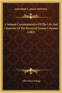 A Sermon Commemorative Of The Life And Character Of The Reverend Lyman Coleman (1882)